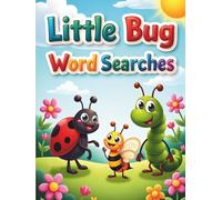 Little Bug Word Searches: 50 Fun & Easy Puzzles for Kids Who Love Creepy Crawlies plus 10 Bonus Coloring Pages!