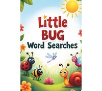 Little Bug Word Searches: 50 Fun & Easy Puzzles for Kids Who Love Creepy Crawlies plus 10 Bonus Coloring Pages!