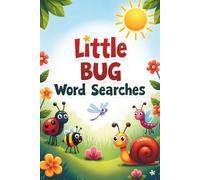 Little Bug Word Searches: 50 Fun & Easy Puzzles for Kids Who Love Creepy Crawlies plus 10 Bonus Coloring Pages!