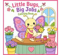 Little Bugs, Big Jobs: 30 Cute and Relaxing Coloring Pages for Kids, Teens, and Adults