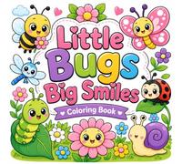 Little Bugs Big Smiles Coloring Book: Cute Kawaii Garden Bugs, Flowers & Easy Coloring Pages for Kids Ages 3-8