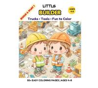 Little Builder Coloring Book for Kids Ages 4-8: 50+ Fun and Easy Construction Coloring Pages with Trucks, Tools, Building Scenes and Busy Work for Boys and Girls (Little Builders Hub)