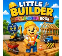 Little Builder Coloring Book for Kids Ages 4-8: Fun and Easy Construction Coloring Pages Featuring Trucks, Bulldozers, Excavators, Cranes, Tools, Builders and More