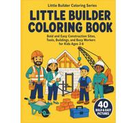 Little Builder Coloring Series: Bold and Easy Construction Sites, Tools, Buildings, and Busy Workers for Kids Ages 3-6