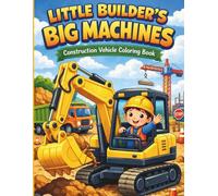 LITTLE BUILDER’S BIG MACHINES: Construction Vehicle Coloring Book