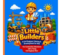 Little Builders: A Civil Engineer Coloring & Drawing Book for Kids: Fun Construction Adventures with a Young Civil Engineer Hero
