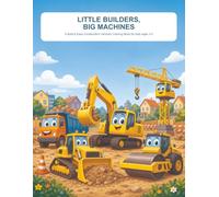 Little Builders, Big Machines: A Bold & Easy Construction Vehicles Coloring Book for Kids Ages 3-5