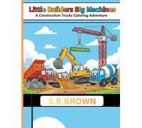 Little Builders Big Machines: A Construction Trucks Coloring Adventure: Fun & Easy Bold Line Coloring Pages of Diggers, Dumpers, Cranes, Bulldozers, and More | Perfect for Kids Ages 3-8