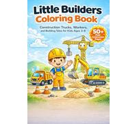 Little Builders Coloring Book: Construction Trucks, Workers, and Building Sites for Kids Ages 3-8
