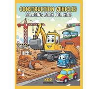 Little Builders: Construction Vehicles Coloring Book: A Creative Coloring Book for Boys and Girls Who Love Trucks, Machines and Construction Vehicles
