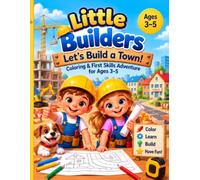 Little Builders: Let’s Build a Town!: Coloring & First Skills Adventure for Ages 3-5