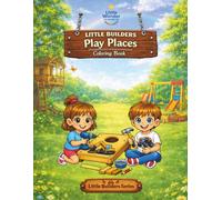 Little Builders Play Places Coloring Book: Building Places to Play and Share (Little Builders Series)