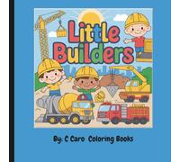 Little Builders: Work Hard, Help Others & Dream Big! A Fun Construction Coloring Book for Kids Ages 3-8