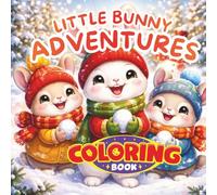 Little Bunny Adventures Coloring Book for Kids Ages 3-10: Cute & Cozy Bunny Fun with Big, Easy Designs for Toddlers, Preschoolers & Young Kids: ... Coloring | Perfect Gift for Boys & Girls