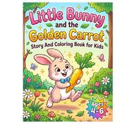 Little Bunny and the Golden Carrot Story And Coloring Book for Kids Ages 4-6: Fun Coloring Story About a Brave Bunny Searching for a Magical Golden Carrot