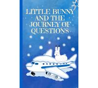 LITTLE BUNNY AND THE JOURNEY OF QUESTIONS: 35+ Questions: Children’s Book About Emotions, Philosophy for Kids, Life Lessons, Friendship, and Life, Ages 5+