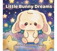 Little Bunny Dreams: Bold and Easy Coloring Book: Featuring Cute Kawaii Bunny Characters with Whimsical Scenes and Simple Designs for Creative Relaxation for Kids, Teens, and Adults
