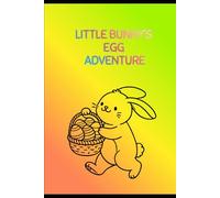 Little Bunny’s Egg Adventure: A Fun-Filled Bunny & Easter Egg Coloring Adventure for Kids (Easter Bunny Magic Series)