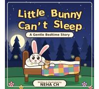 Little Bunny’s Sleepless Night: A Gentle Bedtime Story About Calm, Comfort, and Sweet Dreams (Little Bunny Adventures)