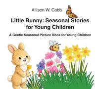 Little Bunny: Seasonal Stories for Young Children.: Three Springtime Stories for Read-Aloud and Early Language Exposure (Ages 3-6) (Little Bunny Stories)