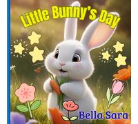Little Bunny's day: Short story for toddlers 0-3 years old