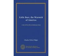 Little Burr, the Warwick of America: a tale of the old revolutionary days