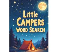 Little Campers Word Search: 50 Simple Word Search Puzzles Featuring Camping, Nature, and Outdoor Adventures for Ages 5-7 plus 10 Bonus Coloring Pages!