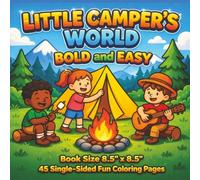 Little Campers World Coloring Book For All Ages: Fun Camping Adventures, Happy Kids Exploring Nature, Fishing, Campfire Cooking, Outdoor Play and ... Coloring. Perfect for Kids, Teens adults