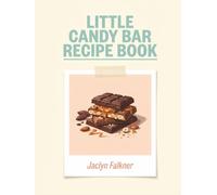 Little Candy Bar Recipe Book: The Complete Candy Bar Cookbook: 157 Dishes Inside
