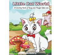 Little Cat World: A Coloring Book of Busy and Playful Little cats (Little World Adventures)