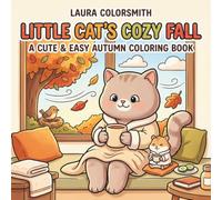 Little Cat's Cozy Fall - A Cute & Easy Autumn Coloring Book: Relaxing Fall Coloring Adventure with Cute Cats and Cozy Moments (Autumn Coloring Book for Kids 2026)