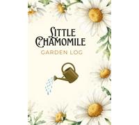 Little Chamomile Garden Log: Graph Paper Garden Journal | 110 Grid Pages for Herb Garden Planning, Plant Care, Botanical Notes, Flower Tracking & Garden Sketches