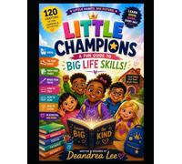 Little Champions, A Fun Guide to Big Life Skills: A Creative Journey Into Healthy Habits and Good Manners