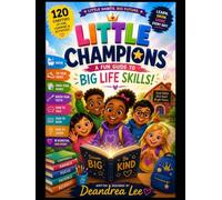 Little Champions, A Fun Guide to Big Life Skills: A Creative Journey Into Healthy Habits and Good Manners