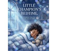 LITTLE CHAMPION'S BEDTIME: A Bedtime Story for God's Special Child