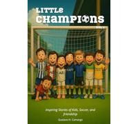 Little Champions: Inspiring Stories of Kids, Soccer and friendship (Little Champions - A Worldwide Series of Stories About Soccer, Values, and Culture)