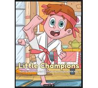 Little Champions: Kids Kicking, Punching & Powering Up Through Martial Arts