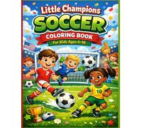 Little Champions Soccer Coloring Book for Kids Ages 4-10: Fun and Easy Soccer Coloring Pages for Boys and Girls | Players, Goals, Balls, Training & Game Day Scenes