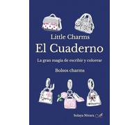 Little Charms El Cuaderno: La gran magia de escribir y colorear Bolsos charms (Pequeños Charms La Gran Magia de Colorear)