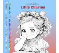 LITTLE CHARMS: Enchanting Baby Portraits - A Fantasy Adult Colouring Book with 50 Illustrations for Relaxation, Stress Relief, and Art Therapy