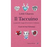 Little Charms Il Taccuino: La grande magia di scrivere e colorare Cuori di San Valentino (Piccoli Charms, Grande Magia da Colorare)