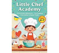 Little Chef Academy First Kitchen Adventures: Fun Cooking From Safety to Sweet Treats, for Ages 4-7