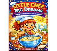 Little Chef, Big Dreams: A Cozy Inspirational Coloring Book