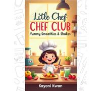 Little Chef Club: Yummy Smoothies & Shakes