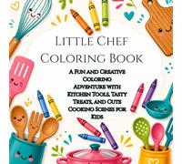 Little Chef Coloring Book: A Fun and Creative Coloring Adventure with Kitchen Tools, Tasty Treats, and Cute Cooking Scenes for Kids for 3-8 years