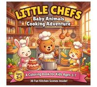 Little Chefs: Baby Animals Cooking Adventure: A Fun Coloring Book for Kids Ages 3-7 with 36 Adorable Kitchen Scenes