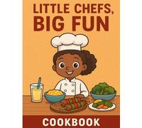 Little Chefs Big Fun: Easy Recipes for Kids
