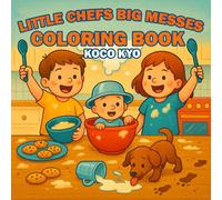 Little Chefs Big Messes Coloring Book: 50 Bold One-Sided Coloring Pages of Fun and Messy Cooking Adventures