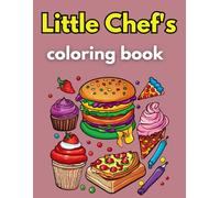 Little Chef's Coloring Book: Creative Coloring for Kids and Adult Who Love Food