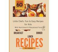 Little Chefs: Fun & Easy Recipes for Kids With Nutritional & Educational Facts